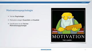 • Teil der Psychologie
• Motivation steigert Quantität und Qualität
• Gamification ist ein Teil der
Motivationspychologie
Motivationspsychologie
Gamification
14
 