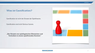 „Der Einsatz von spieltypischen Elementen und
Techniken in einem spielfremden Kontext.“
Was ist Gamification?
Gamification
2
Gamification ist nicht der Einsatz der Spieltheorie.
Gamification sind nicht Serious Games.
 