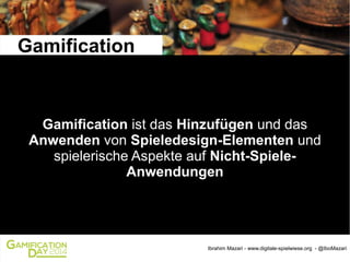 Gamification

Gamification ist das Hinzufügen und das
Anwenden von Spieledesign-Elementen und
spielerische Aspekte auf Nic...