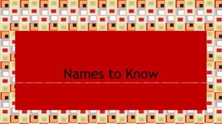 Names to Know
 