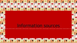 Information sources
 