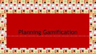 Planning Gamification
 