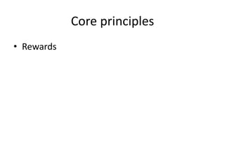 Core principles 
• Rewards 
 