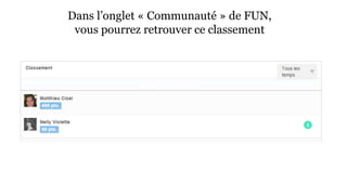 Dans l’onglet « Communauté » de FUN, 
vous pourrez retrouver ce classement 
 