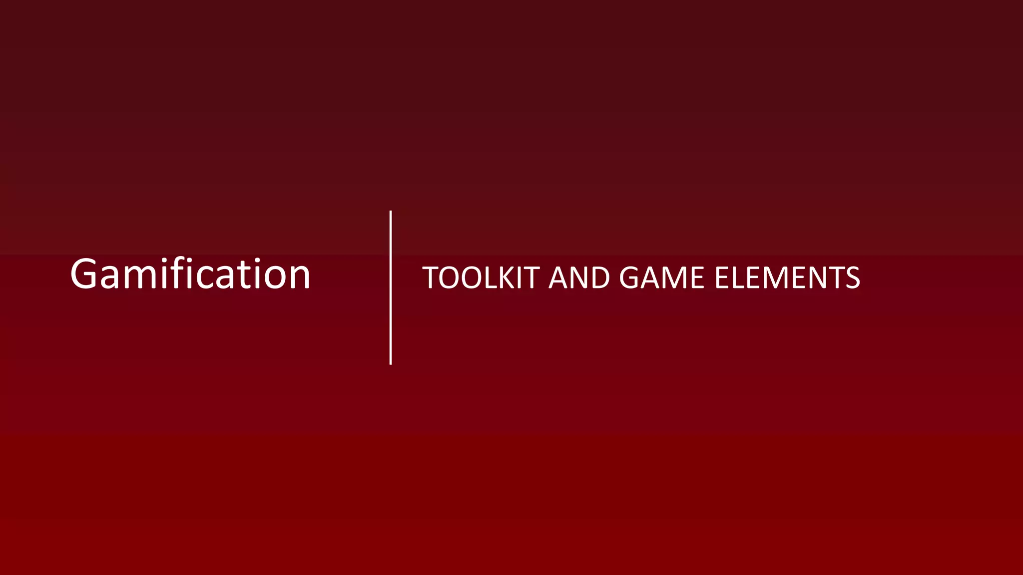 TOOLKIT AND GAME ELEMENTSGamification
 