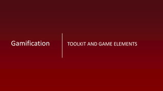 TOOLKIT AND GAME ELEMENTSGamification
 