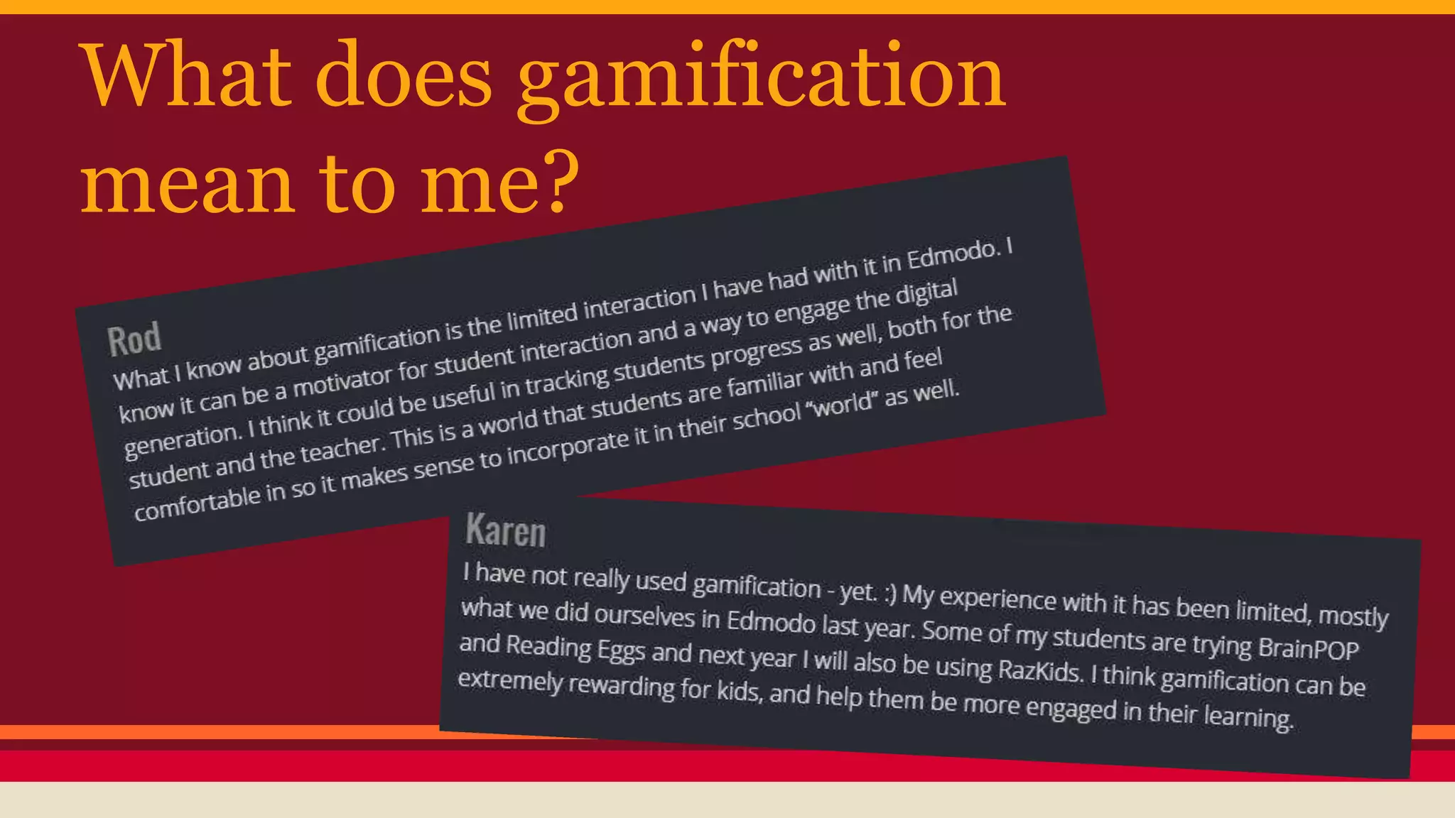 What does gamification
mean to me?
 