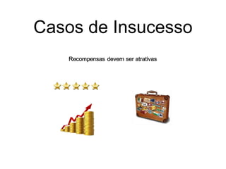 Casos de Insucesso
 