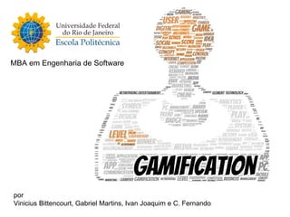 por
Vinicius Bittencourt, Gabriel Martins, Ivan Joaquim e C. Fernando
MBA em Engenharia de Software
 