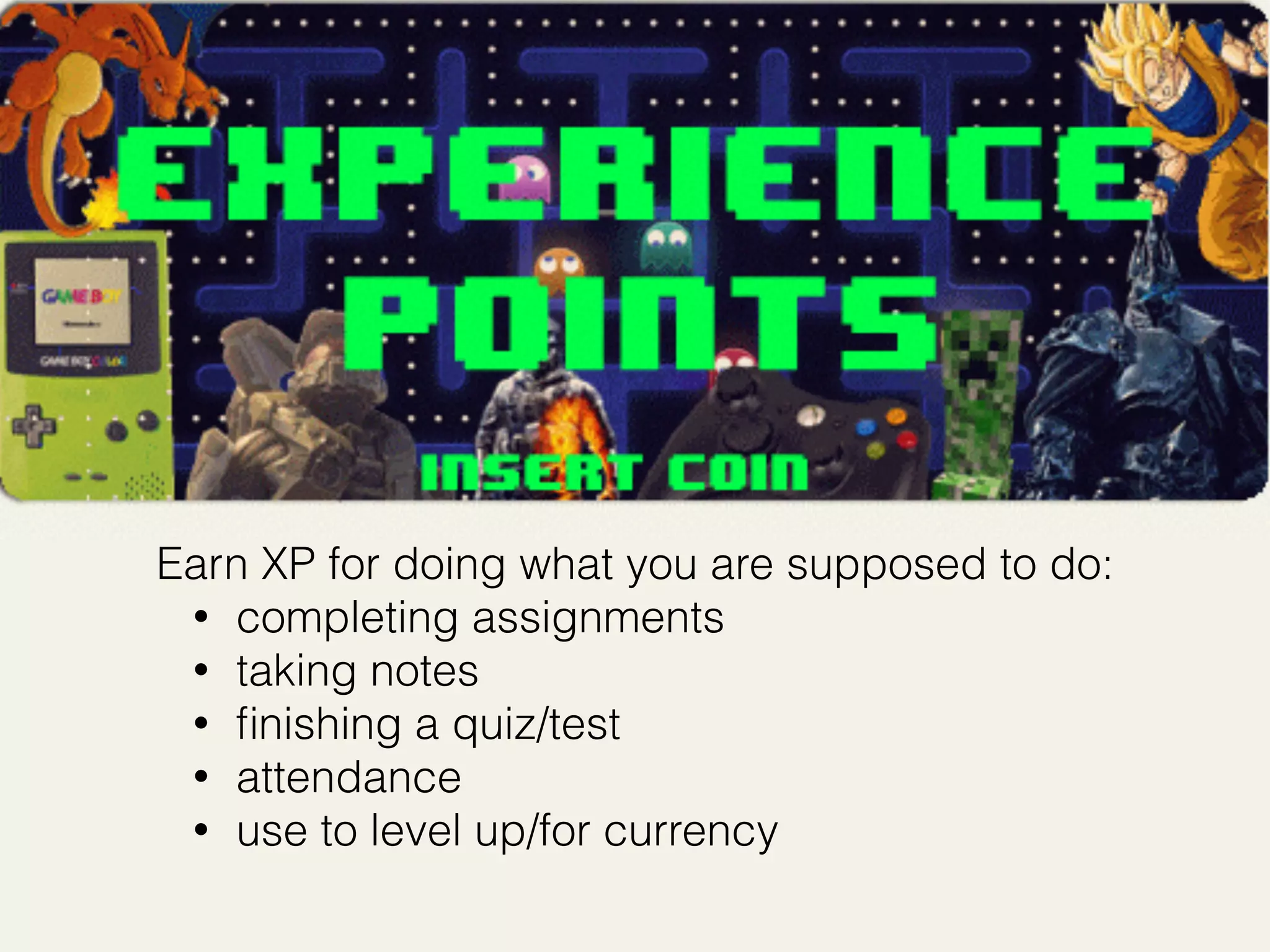 Let students buy items for class:
• homework/quiz pass
• test redo
• teamwork items
• special teacher perks
 