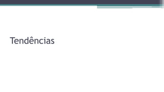 Tendências
 