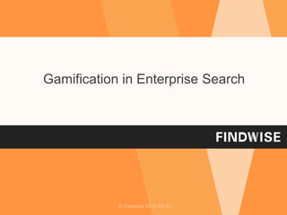 © Findwise 2015-09-27
Gamification in Enterprise Search
 