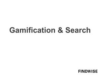 Gamification & Search
 