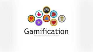 GamificationA Brief Introduction to Gamification
 
