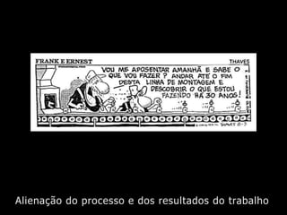 Alienação do processo e dos resultados do trabalho
 