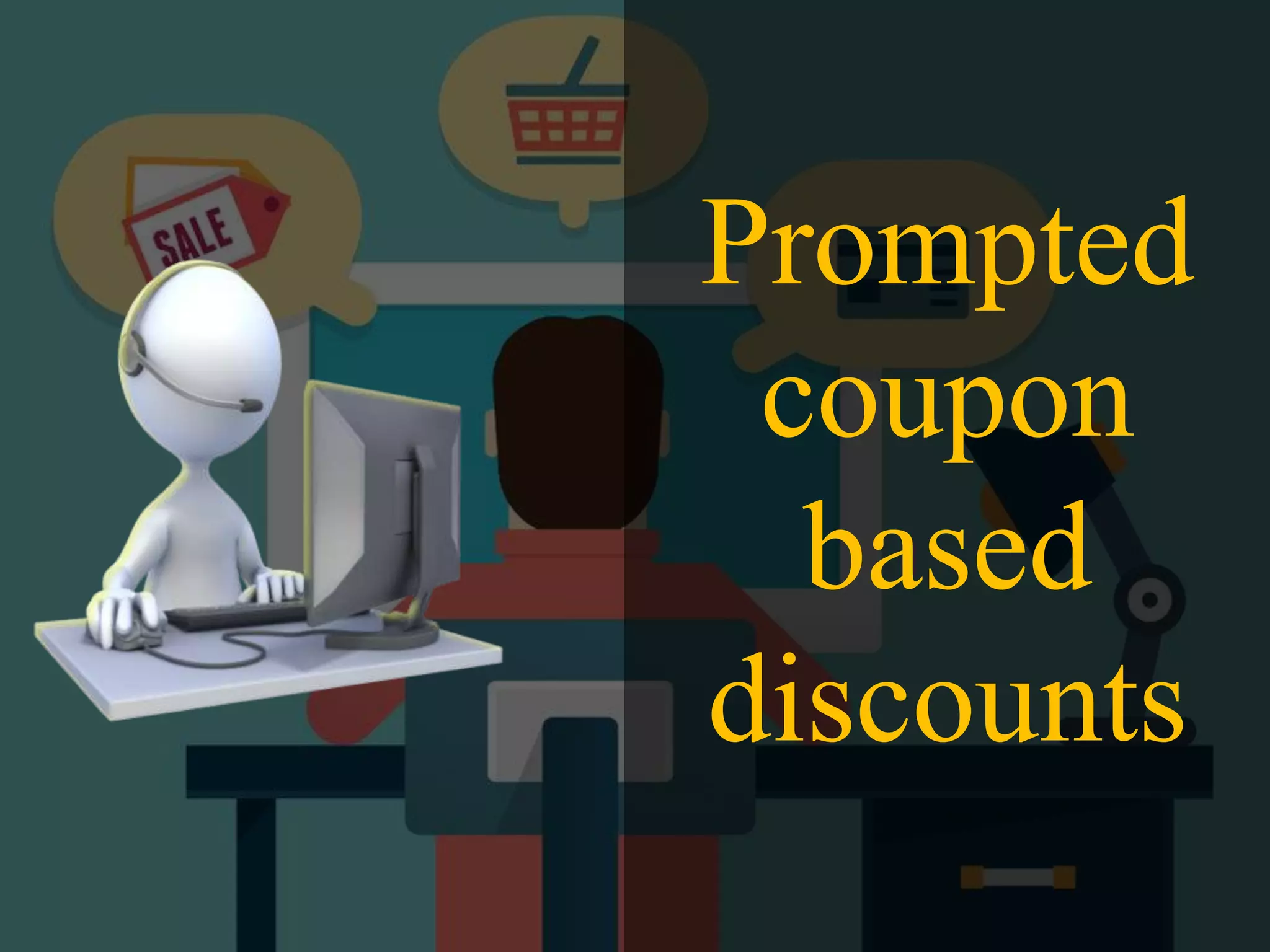 Prompted
coupon
based
discounts
 