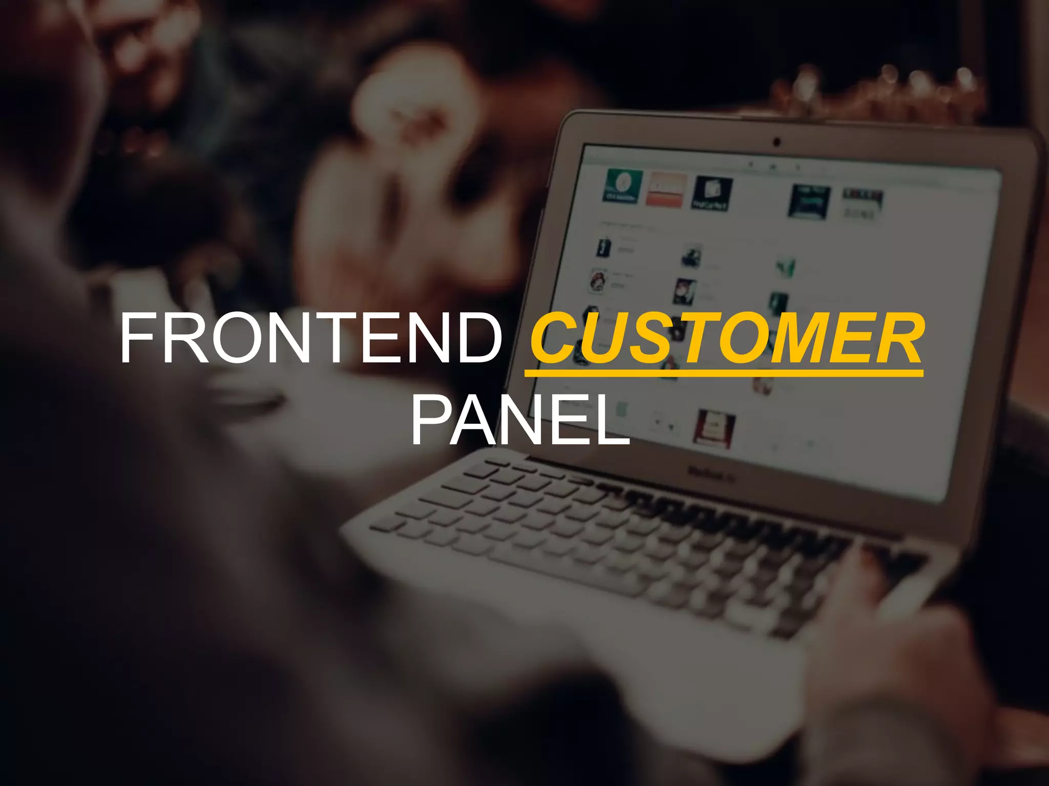 FRONTEND CUSTOMER
PANEL
 
