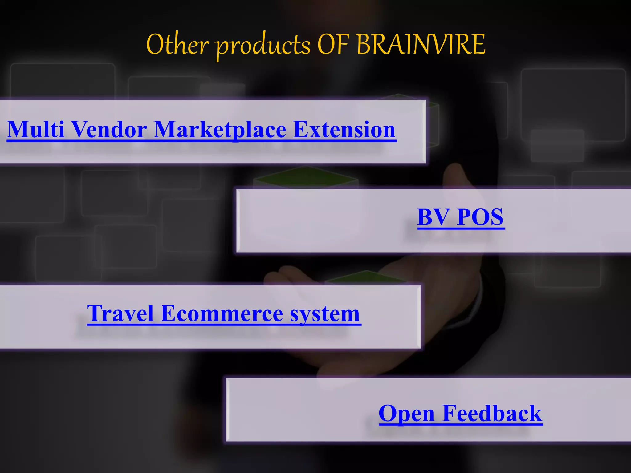 Other products OF BRAINVIRE
Multi Vendor Marketplace Extension
BV POS
Travel Ecommerce system
Open Feedback
 