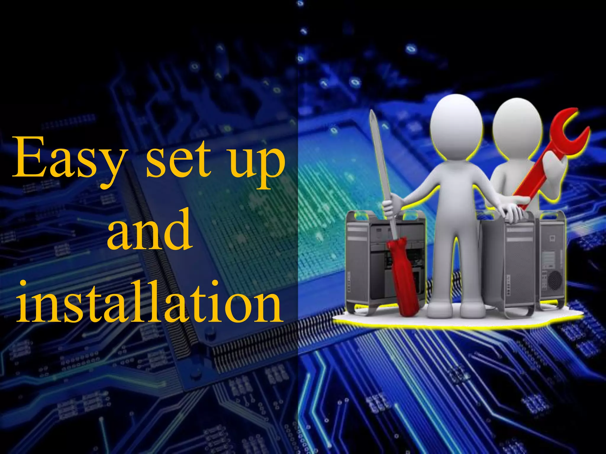 Easy set up
and
installation
 