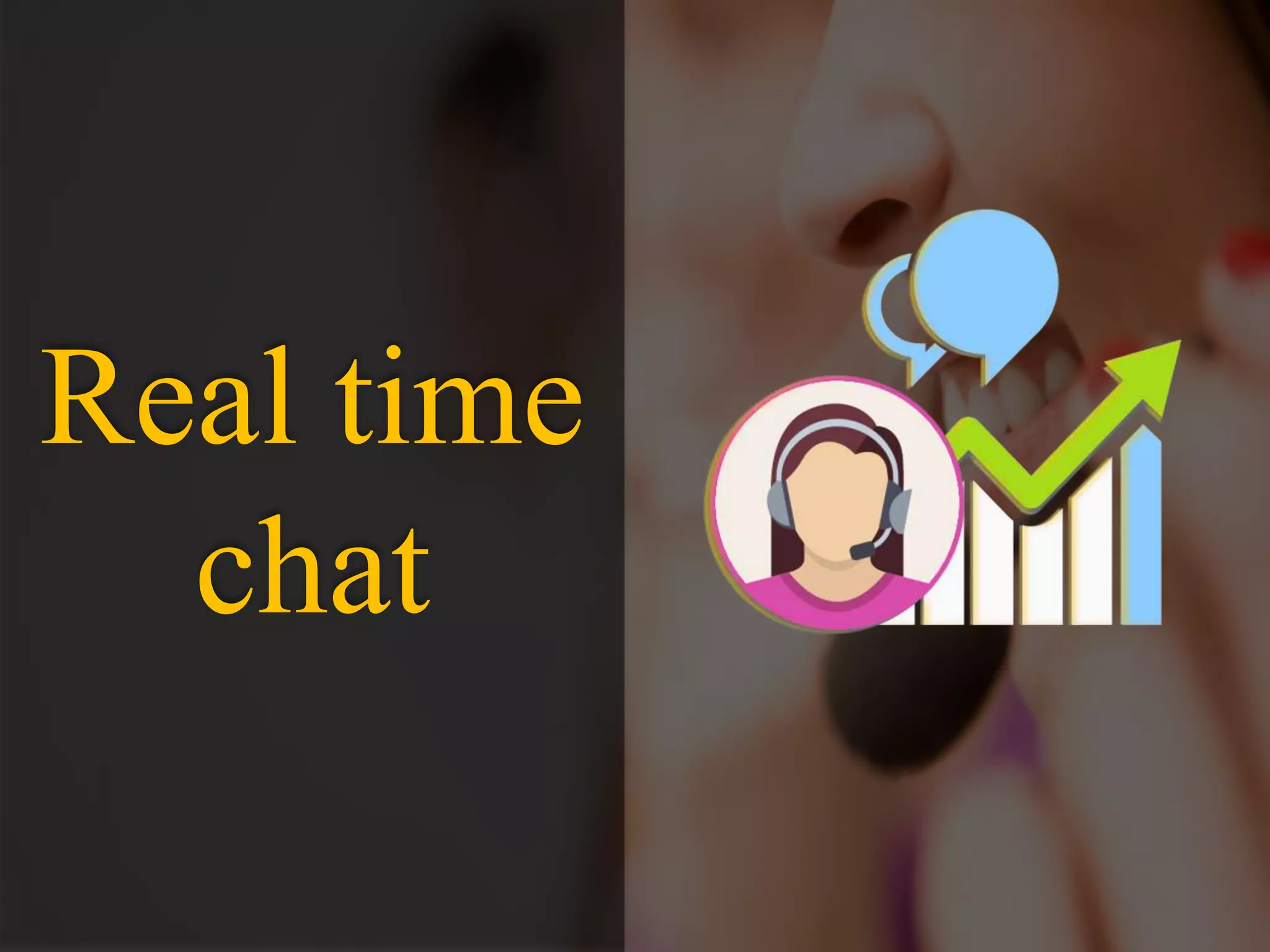 Real time
chat
 