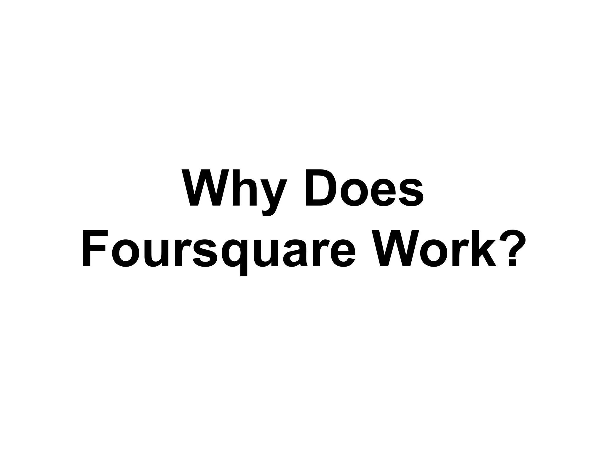 Why Does Foursquare Work?