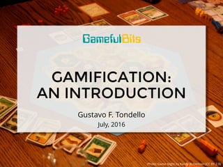 GAMIFICATION:
AN INTRODUCTION
Gustavo F. Tondello
July, 2016
Photo: Game Night by Randy Robertson (CC BY 2.0)
 