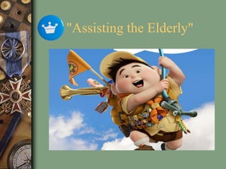 "Assisting the Elderly"
 