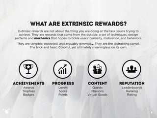 WHAT ARE EXTRINSIC REWARDS?
  Extrinsic rewards are not about the thing you are doing or the task you’re trying to
  achie...