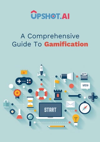 A Comprehensive
Guide To Gamification
 