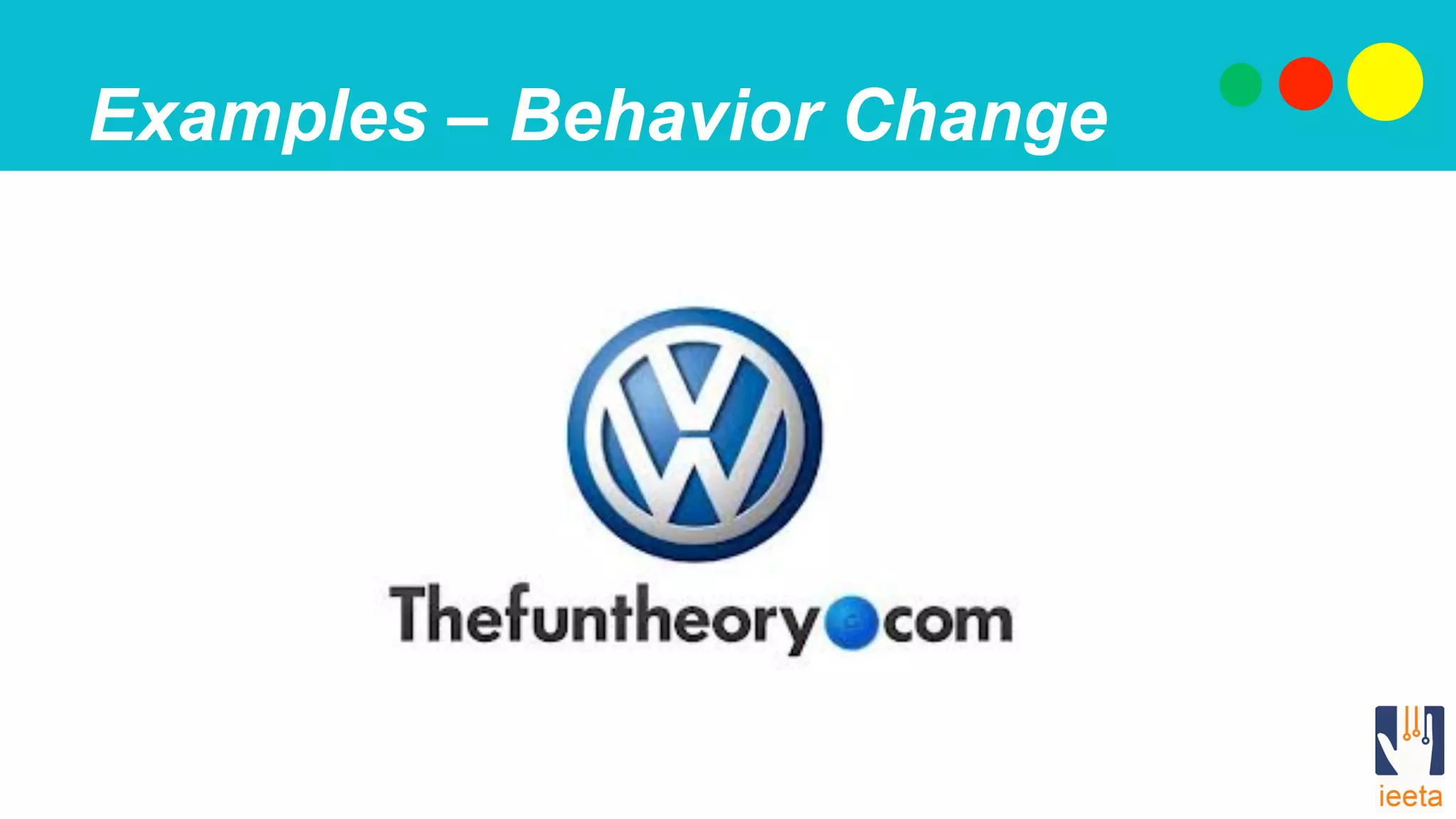 Examples – Behavior Change
 
