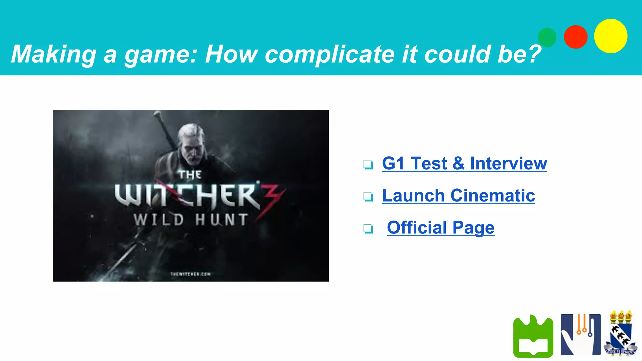 Making a game: How complicate it could be?
❏  G1 Test & Interview
❏  Launch Cinematic
❏  Official Page
 