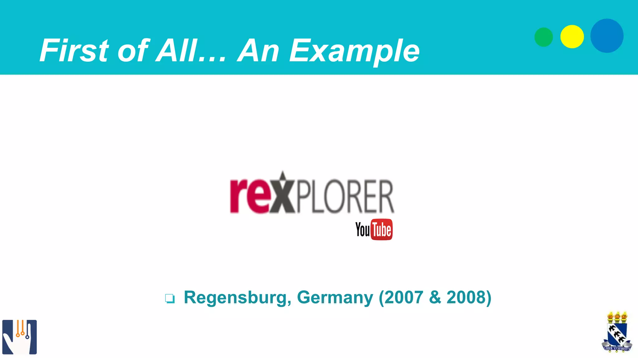 First of All… An Example
❏  Regensburg, Germany (2007 & 2008)
 