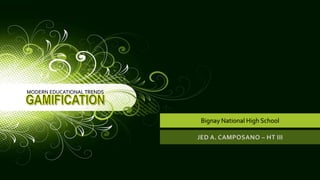 Bignay National High School
JED A. CAMPOSANO – HT III
MODERN EDUCATIONAL TRENDS
 