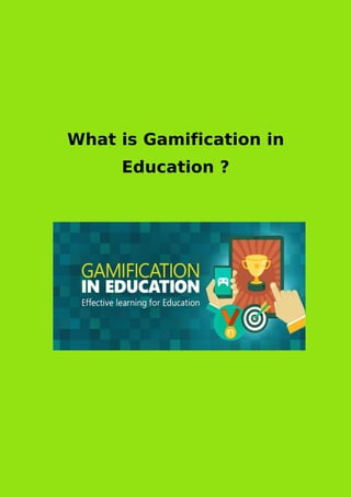 What is Gamification in
Education ?
 