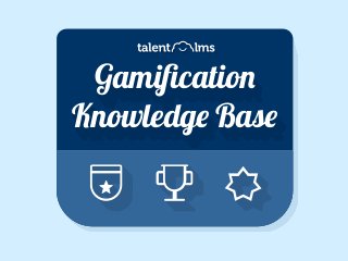 Gamiﬁcation
Knowledge Base
Gamiﬁcation
Knowledge Base
Gamiﬁcation
Knowledge Base
 