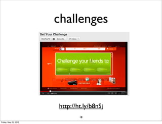 challenges




                       http://ht.ly/b8nSj
                               18
Friday, May 25, 2012
 