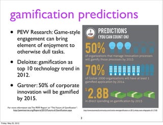 gamiﬁcation predictions
         •       PEW Research: Game-style
                 engagement can bring
                 e...