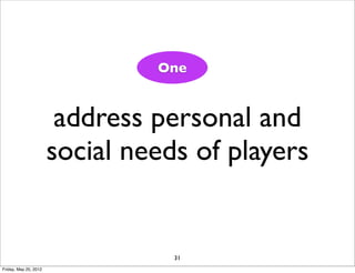 One


                        address personal and
                       social needs of players


                      ...