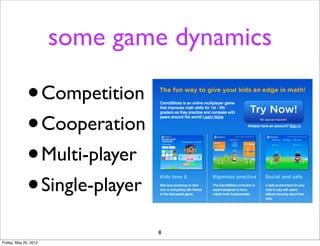 some game dynamics

              •        Competition
              • Cooperation
              • Multi-player
          ...