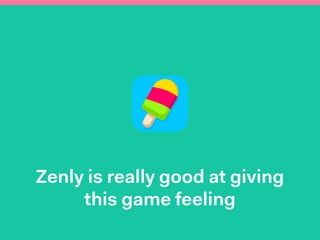 Zenly is really good at giving
this game feeling
 