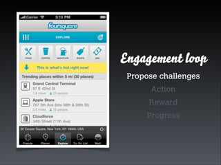 Engagement loop
Propose challenges
Action
Reward
Progress

 