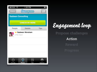 Engagement loop
Propose challenges
Action
Reward
Progress

 