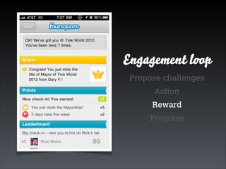 Engagement loop
Propose challenges
Action
Reward
Progress

 