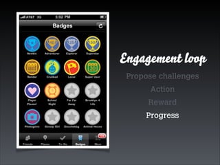Engagement loop
Propose challenges
Action
Reward
Progress

 