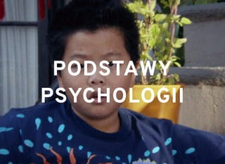 PODSTAWYPODSTAWY
PSYCHOLOGIIPSYCHOLOGII
 