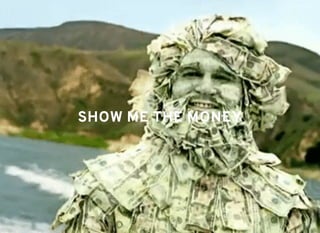 SHOW ME THE MONEYSHOW ME THE MONEY
 
