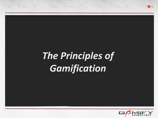 The Principles of
 Gamification
 