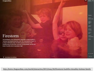 ulfgruener.de | 2015
http://www.theguardian.com/world/interactive/2013/may/26/firestorm-bushfire-dunalley-holmes-family
 