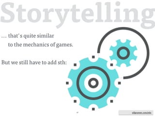 ulfgruener.de | 201567
Storytelling
What we have to add to our stories
by learning from Gamification:
• interactive elements
• instant feedback (!)
• collaboration ("User Generated Content")
• motivation
• concentration
• intuitive storyline
ulfgruener.com/edu
 