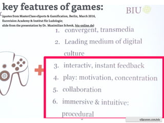 ulfgruener.de | 201569 ulfgruener.com/edu
key features of games:
(quotes from MasterClass eSports & Gamification, Berlin, March 2016,
Eurovision Academy & Institut für Ludologie;
slide from the presentation by Roman Rackwitz, engaginglab.com)
 